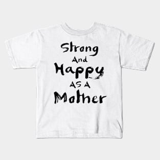 Strong and happy as a mother Kids T-Shirt